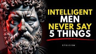 5 Things An INTELLIGENT Man NEVER Says | Stoic Philosophy Insights