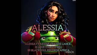 ALESSIA FT ARIENE GRANDE LANCE- IS LOVE (THAT I FEEL) BS BLACKSOUL RECORDS AFRICA