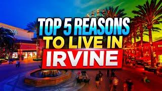 Top 5 Reasons to Live in Irvine, California