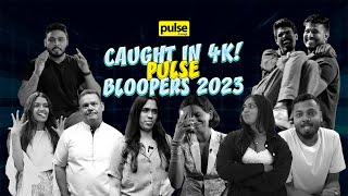 Caught in 4K! Pulse bloopers 2023