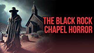 The Black Rock Chapel Horror | A STONE COLD CLASSIC CREEPYPASTA