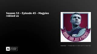 Season 13 - Episode 45 - Magpies robbed us