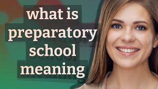 Preparatory school | meaning of Preparatory school