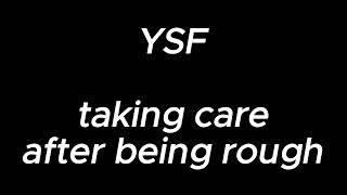 taking care of you after being rough - YSF