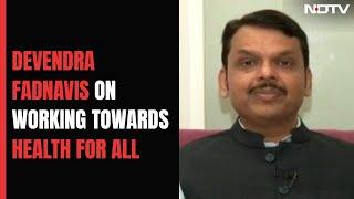 We're Making Rural Healthcare System Future Ready: Devendra Fadnavis