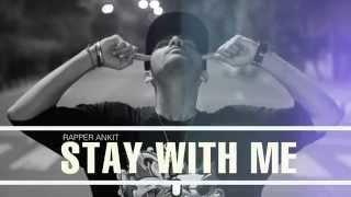 STAY WITH ME - RAPPER ANKIT || LATEST SINGLE 2014