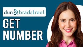 How To Get A DUNS And Bradstreet Number (How To Obtain A DUNS And Bradstreet Number)