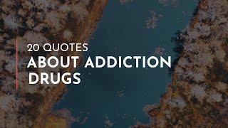 20 Quotes about Addiction Drugs / Famous Quotes / Wisdom Quotes / Marriage Quotes