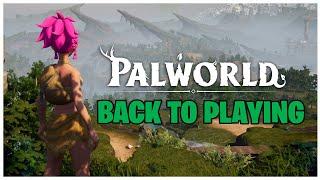 PALWORLD - BACK TO PLAYING