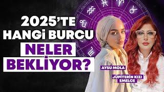 2025'TE HANGİ BURCU NELER BEKLİYOR? | Jüpiterin Kızı Emelce & Aysu Mola