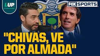 "Si quieres revolucionar a Chivas, VE POR Guillermo ALMADA" | LUP