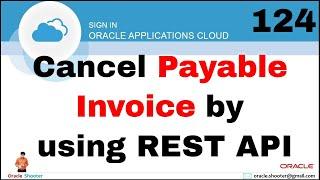 Oracle Fusion 124: Cancel Payable Invoice by using REST API in fusion CLoud | Oracle Shooter