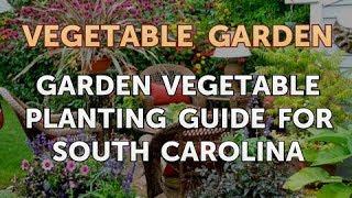 Garden Vegetable Planting Guide for South Carolina