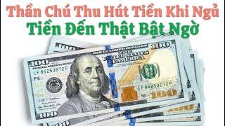 Thần Chú Hút Tiền Khi Ngủ - Tiền Đến Thật Bất Ngờ - Thu Hút Tiền Dễ Dàng