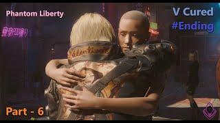 Cyberpunk 2077 | Phantom Liberty #6 | Ending | Through Pain to Heaven | V Cured??