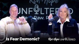 Ron + Hope: Unfiltered - Is Fear Demonic?