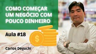Aula #18 - COMO COMEÇAR UM NEGÓCIO COM POUCO DINHEIRO