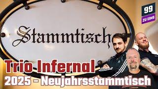 2025 - Neujahrsstammtisch - Trio Infernal Januar - 99 ZU EINS - Ep. 458