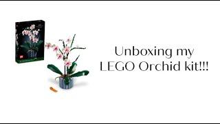 Unboxing my LEGO Orchid kit!!!