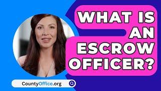 What Is An Escrow Officer? - CountyOffice.org