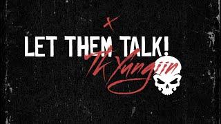 Tk Yungiin - Let them talk [Official Lyric Video]