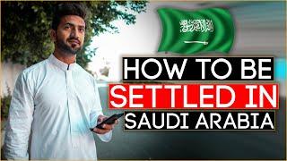 HOW TO BE SETTLED IN SAUDI ARABIA |  EXPLAINED THE 3 METHODS