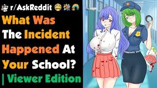 What Was THE "Incident" Happened At Your School ? | Viewer Edition