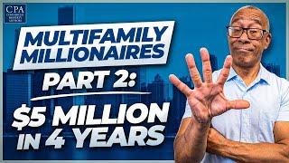 Multifamily Millionaires Part 2: $5 Million in 4 Years