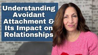 Avoidant Attachment: How It Affects Relationships