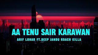 Aa Tenu Sair Karawan | LYRICS | Arif Lohar x Deep Jandu x Roach Killa | New Punjabi Song