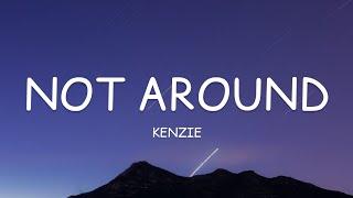 kenzie - not around (Lyrics)