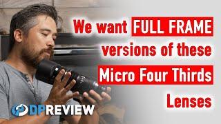 We want full frame versions of these Micro Four Thirds lenses!