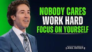 Nobody Cares – Work Hard & Focus on Yourself || Joel Osteen Motivational Speech #discipline