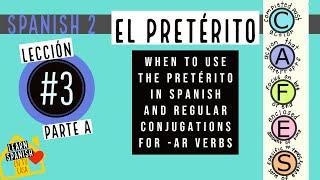Lesson #3A PRETERITE in Spanish(When to use + reg -AR verb conjugations)  How to use preterite