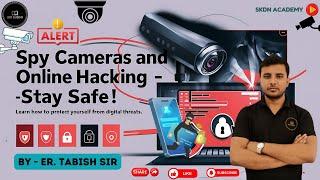 "Spy Cameras and Online Hacking - How to Stay Safe? | SKDN Academy"