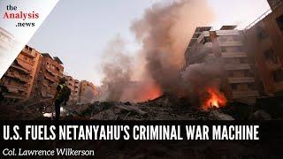 Wilkerson: U.S. Fuels Netanyahu's Criminal War Machine