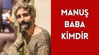 MANUŞ BABA KİMDİR, HAYATI VE HAKKINDA BİLİNMEYENLER