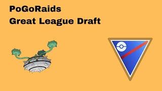 Great League DRAFT | POGORAIDS