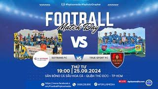  LIVE: SOTRANS FC  TRUE SPORT FC  GIAO HỮU BÓNG ĐÁ S5 SÀI GÒN - 2024