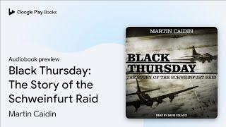 Black Thursday: The Story of the Schweinfurt… by Martin Caidin · Audiobook preview