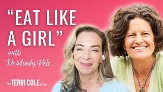 "Eat Like A Girl" with Dr. Mindy Pelz - Terri Cole