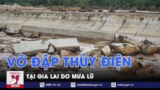 Mưa lũ gây vỡ đập thủy điện tại Gia Lai - VNEWS