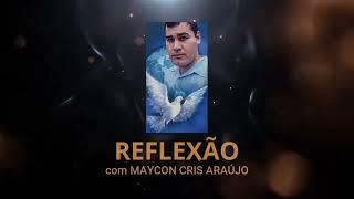 REFLEXÃO COM MAYCON CRIS ARAÚJO !!!! VINHETA!!!