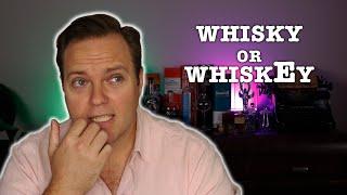 Whisky or WhiskEy, and what's the difference?