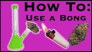 How To: Use A Bong