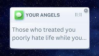 Those who treated YOU poorly HATE life while you... | Angel Message