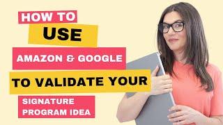 Use Amazon & Google To Validate Your Signature Program Idea