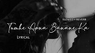 Tumhe Apna Banane Ka - Arman Malik | Slowed + Reverb | Lyrics | Use Headphones 