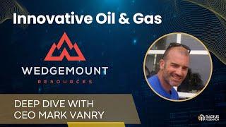 Wedgemount Resources (WDGY) CEO Mark Vanry: Innovative Low Cap-Ex & Lo-Risk Growth Model