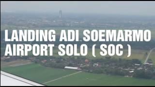 LANDING ADI SOEMARMO AIRPORT SOLO ( SOC )